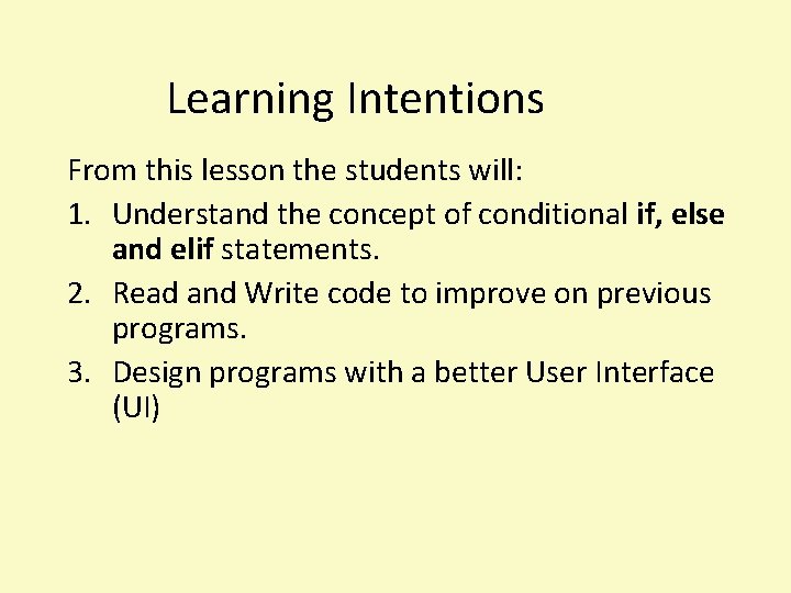 Learning Intentions From this lesson the students will: 1. Understand the concept of conditional