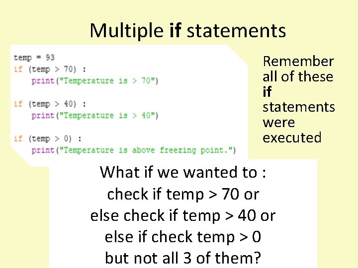 Multiple if statements Remember all of these if statements were executed What if we
