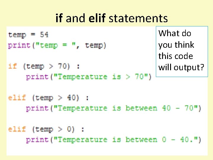 if and elif statements What do you think this code will output? 