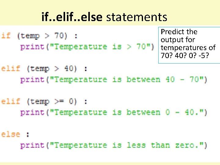 if. . else statements Predict the output for temperatures of 70? 40? 0? -5?