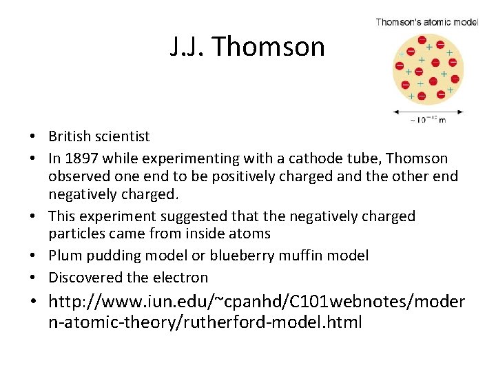 J. J. Thomson • British scientist • In 1897 while experimenting with a cathode J. J. Thomson • British scientist • In 1897 while experimenting with a cathode