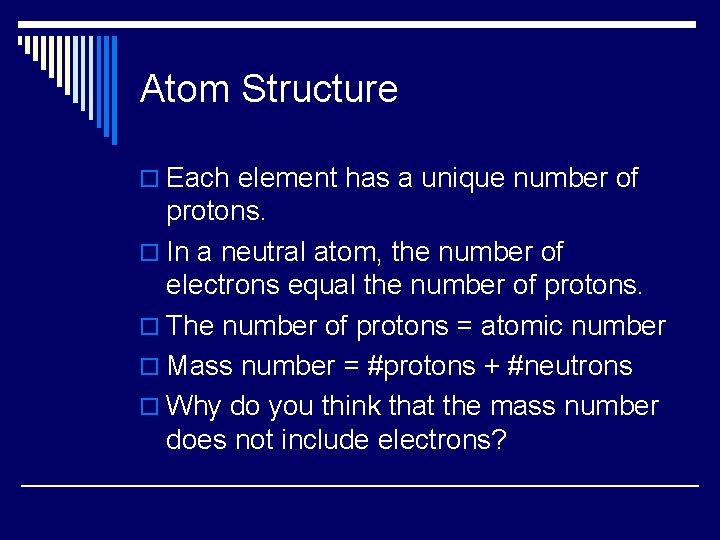Atom Structure o Each element has a unique number of protons. o In a Atom Structure o Each element has a unique number of protons. o In a