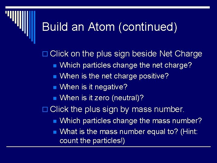 Build an Atom (continued) o Click on the plus sign beside Net Charge n Build an Atom (continued) o Click on the plus sign beside Net Charge n