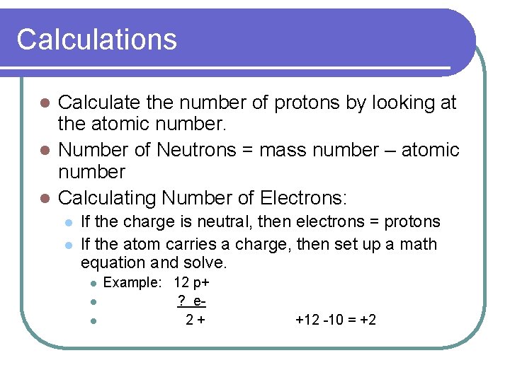 Calculations Calculate the number of protons by looking at the atomic number. l Number Calculations Calculate the number of protons by looking at the atomic number. l Number