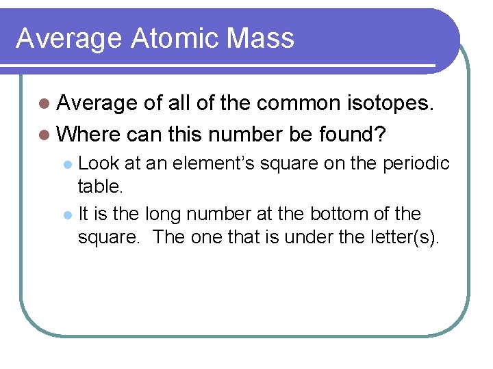 Average Atomic Mass l Average of all of the common isotopes. l Where can Average Atomic Mass l Average of all of the common isotopes. l Where can