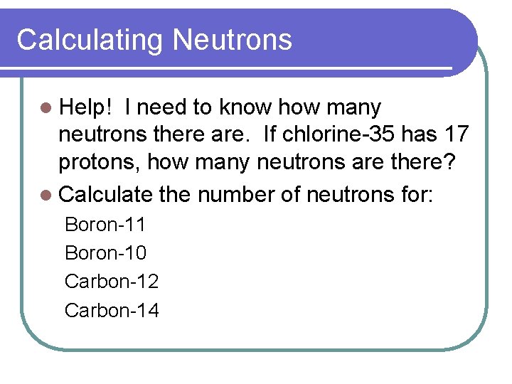 Calculating Neutrons l Help! I need to know how many neutrons there are. If Calculating Neutrons l Help! I need to know how many neutrons there are. If