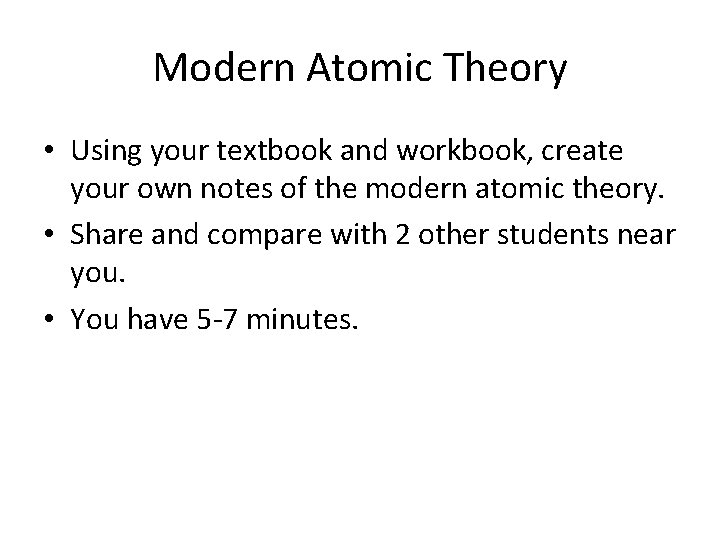 Modern Atomic Theory • Using your textbook and workbook, create your own notes of Modern Atomic Theory • Using your textbook and workbook, create your own notes of