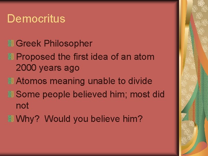 Democritus Greek Philosopher Proposed the first idea of an atom 2000 years ago Atomos Democritus Greek Philosopher Proposed the first idea of an atom 2000 years ago Atomos