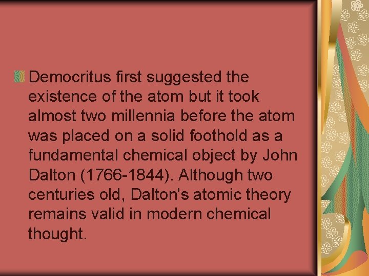 Democritus first suggested the existence of the atom but it took almost two millennia Democritus first suggested the existence of the atom but it took almost two millennia