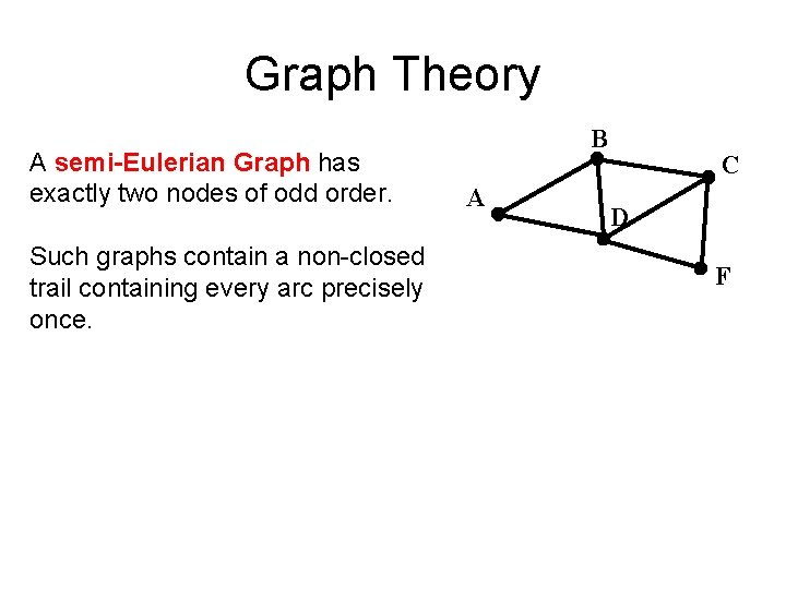 Graph Theory A semi-Eulerian Graph has exactly two nodes of odd order. Such graphs