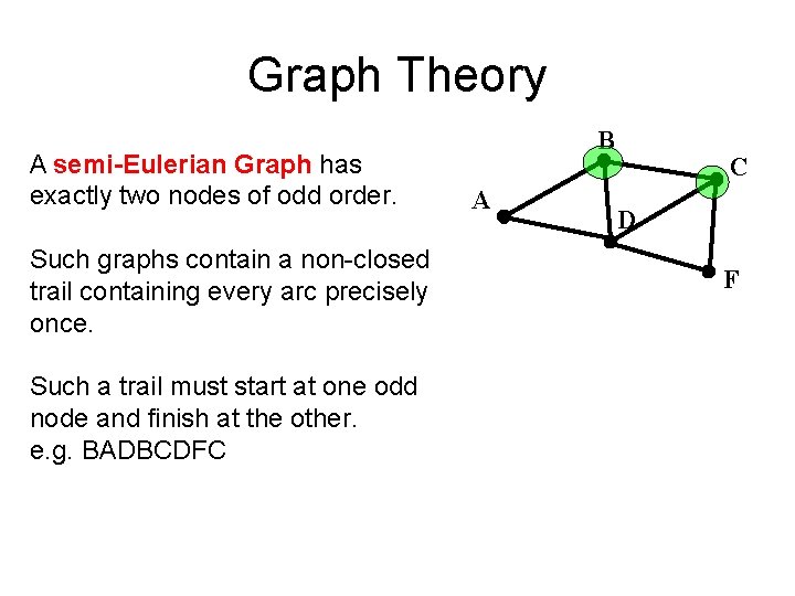 Graph Theory A semi-Eulerian Graph has exactly two nodes of odd order. Such graphs