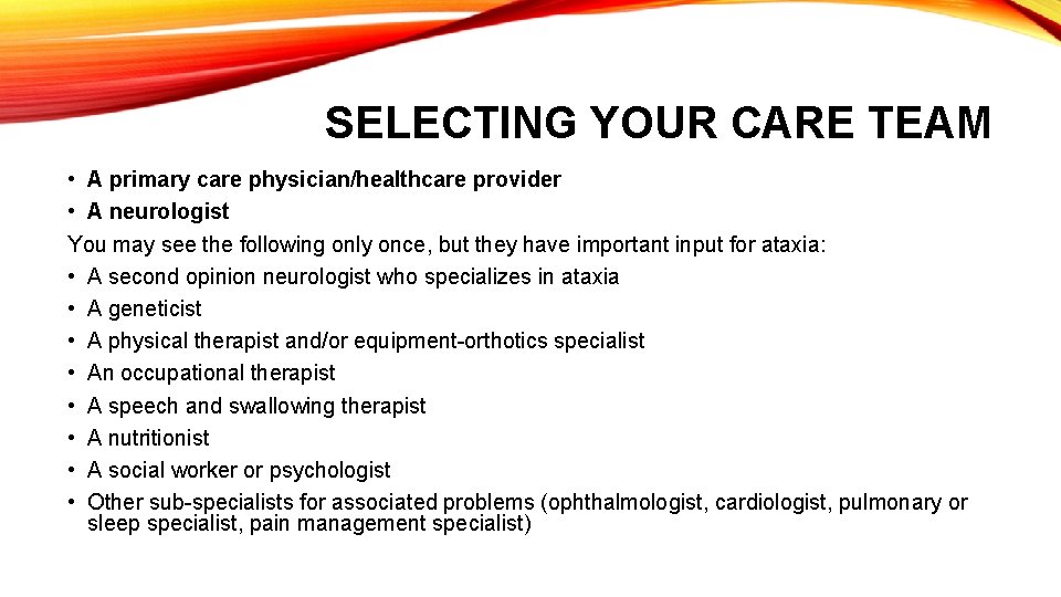 SELECTING YOUR CARE TEAM • A primary care physician/healthcare provider • A neurologist You SELECTING YOUR CARE TEAM • A primary care physician/healthcare provider • A neurologist You