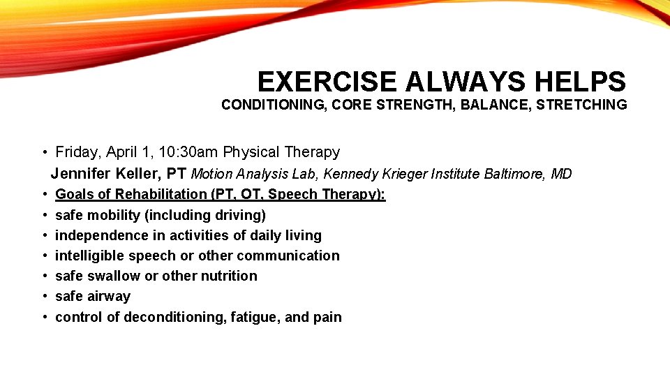 EXERCISE ALWAYS HELPS CONDITIONING, CORE STRENGTH, BALANCE, STRETCHING • Friday, April 1, 10: 30 EXERCISE ALWAYS HELPS CONDITIONING, CORE STRENGTH, BALANCE, STRETCHING • Friday, April 1, 10: 30