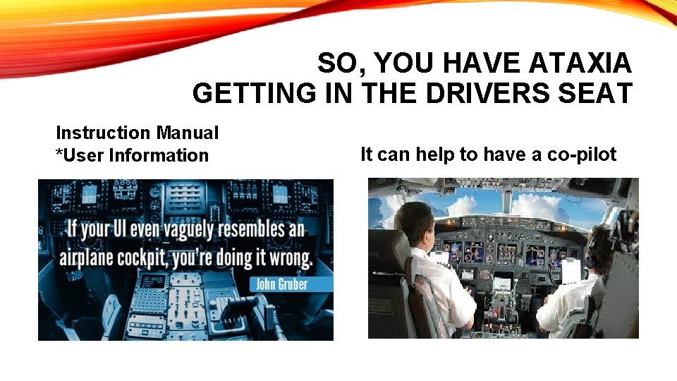 SO, YOU HAVE ATAXIA GETTING IN THE DRIVERS SEAT Instruction Manual *User Information It SO, YOU HAVE ATAXIA GETTING IN THE DRIVERS SEAT Instruction Manual *User Information It