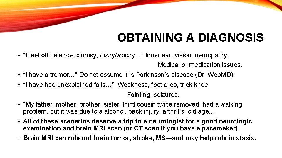 OBTAINING A DIAGNOSIS • “I feel off balance, clumsy, dizzy/woozy…” Inner ear, vision, neuropathy. OBTAINING A DIAGNOSIS • “I feel off balance, clumsy, dizzy/woozy…” Inner ear, vision, neuropathy.