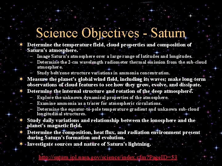 Science Objectives - Saturn ¬ Determine the temperature field, cloud properties and composition of