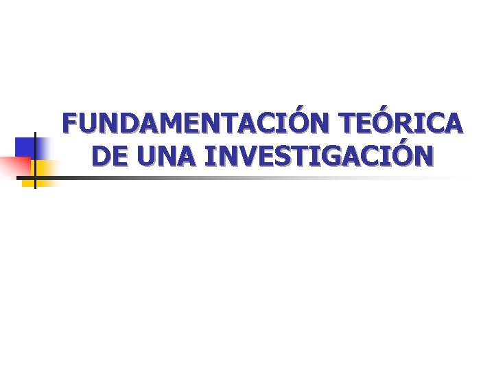 FUNDAMENTACIÓN TEÓRICA DE UNA INVESTIGACIÓN 