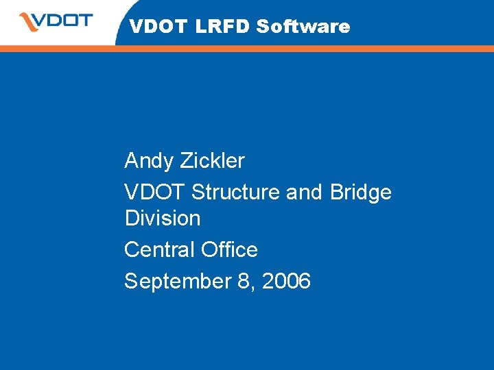 VDOT LRFD Software Andy Zickler VDOT Structure and Bridge Division Central Office September 8,