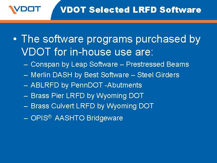 VDOT Selected LRFD Software • The software programs purchased by VDOT for in-house are: