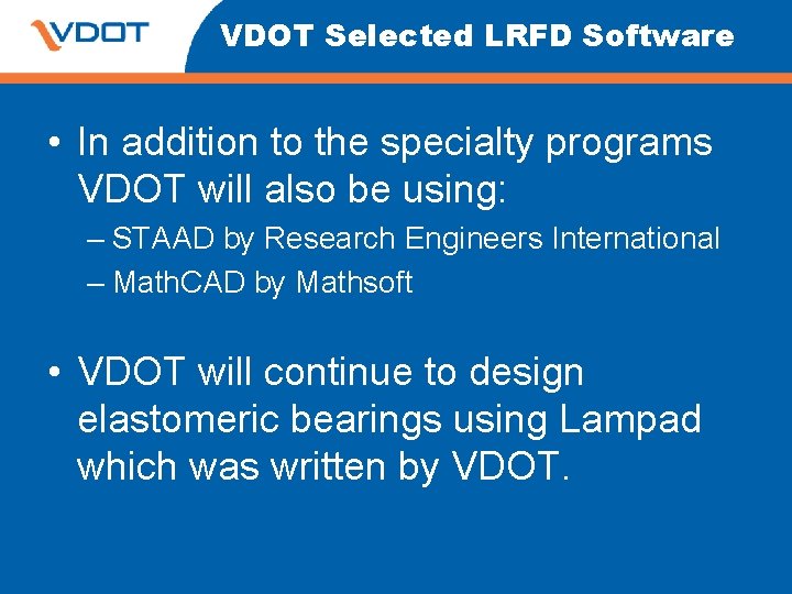 VDOT Selected LRFD Software • In addition to the specialty programs VDOT will also