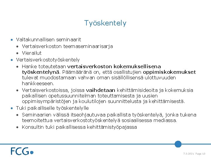 Työskentely • Valtakunnallisen seminaarit • Vertaisverkoston teemaseminaarisarja • Vierailut • Vertaisverkostotyöskentely • Hanke toteutetaan Työskentely • Valtakunnallisen seminaarit • Vertaisverkoston teemaseminaarisarja • Vierailut • Vertaisverkostotyöskentely • Hanke toteutetaan