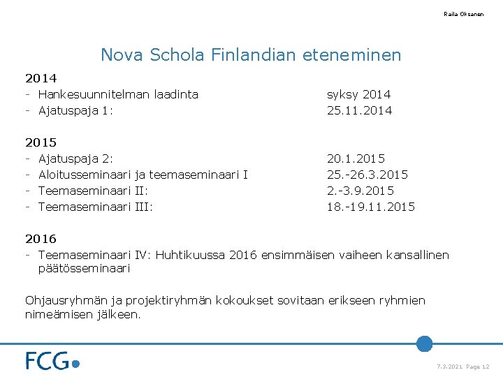 Raila Oksanen Nova Schola Finlandian eteneminen 2014 - Hankesuunnitelman laadinta - Ajatuspaja 1: syksy Raila Oksanen Nova Schola Finlandian eteneminen 2014 - Hankesuunnitelman laadinta - Ajatuspaja 1: syksy