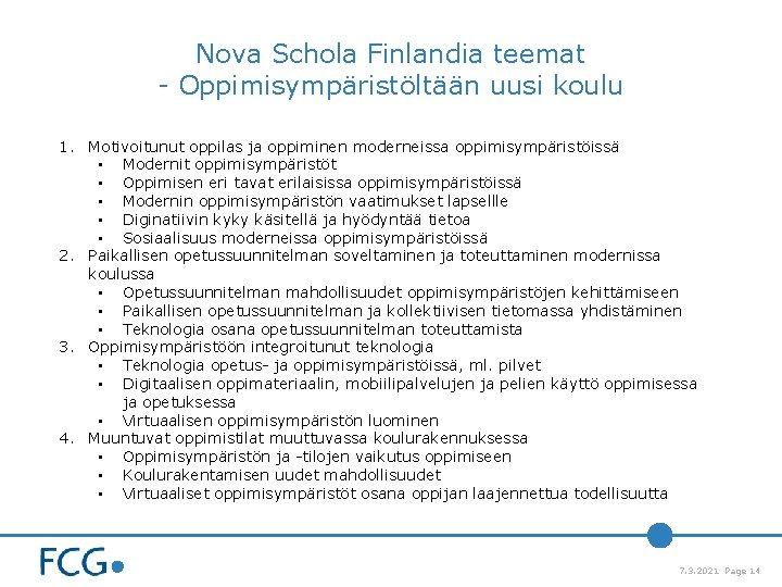 Nova Schola Finlandia teemat - Oppimisympäristöltään uusi koulu 1. Motivoitunut oppilas ja oppiminen moderneissa Nova Schola Finlandia teemat - Oppimisympäristöltään uusi koulu 1. Motivoitunut oppilas ja oppiminen moderneissa