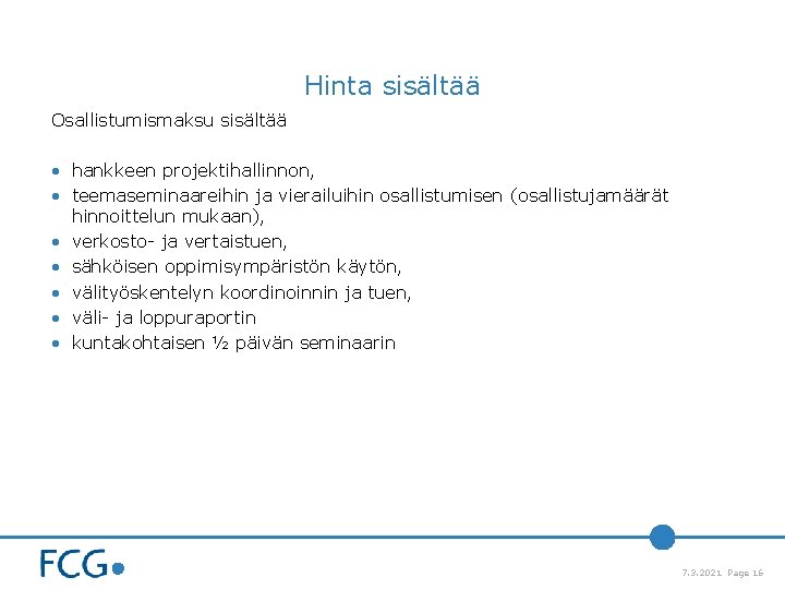 Hinta sisältää Osallistumismaksu sisältää • hankkeen projektihallinnon, • teemaseminaareihin ja vierailuihin osallistumisen (osallistujamäärät hinnoittelun Hinta sisältää Osallistumismaksu sisältää • hankkeen projektihallinnon, • teemaseminaareihin ja vierailuihin osallistumisen (osallistujamäärät hinnoittelun