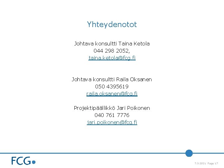 Yhteydenotot Johtava konsultti Taina Ketola 044 298 2052, taina. ketola@fcg. fi Johtava konsultti Raila Yhteydenotot Johtava konsultti Taina Ketola 044 298 2052, taina. ketola@fcg. fi Johtava konsultti Raila