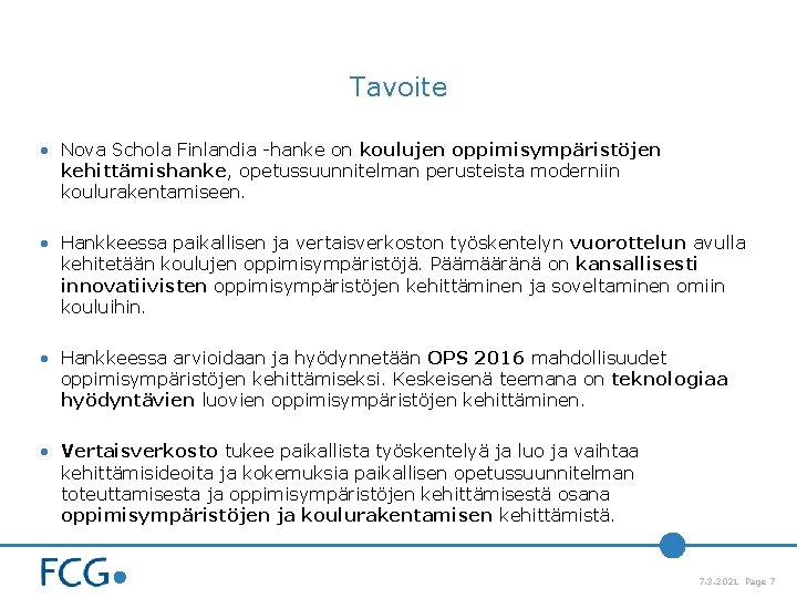 Tavoite • Nova Schola Finlandia -hanke on koulujen oppimisympäristöjen kehittämishanke, opetussuunnitelman perusteista moderniin koulurakentamiseen. Tavoite • Nova Schola Finlandia -hanke on koulujen oppimisympäristöjen kehittämishanke, opetussuunnitelman perusteista moderniin koulurakentamiseen.