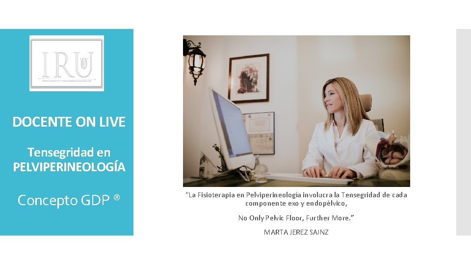 DOCENTE ON LIVE Tensegridad en PELVIPERINEOLOGÍA Concepto GDP ® “La Fisioterapia en Pelviperineología involucra