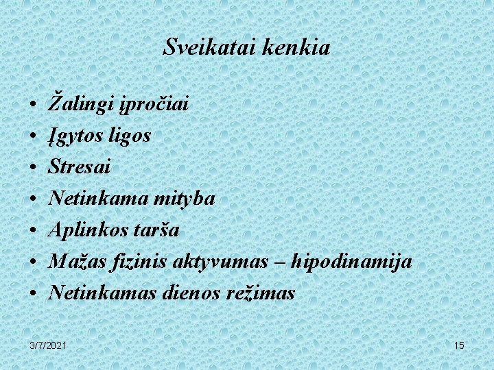 Sveikatai kenkia • • Žalingi įpročiai Įgytos ligos Stresai Netinkama mityba Aplinkos tarša Mažas