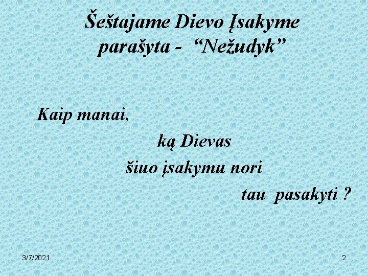 Šeštajame Dievo Įsakyme parašyta - “Nežudyk” Kaip manai, ką Dievas šiuo įsakymu nori tau