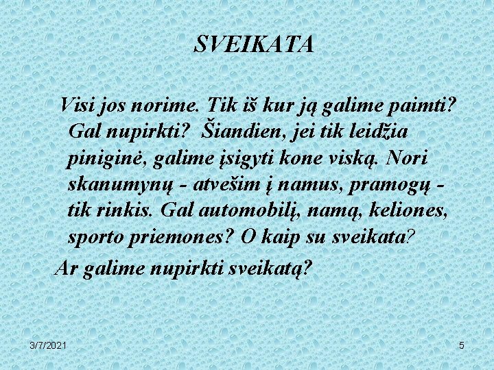 SVEIKATA Visi jos norime. Tik iš kur ją galime paimti? Gal nupirkti? Šiandien, jei