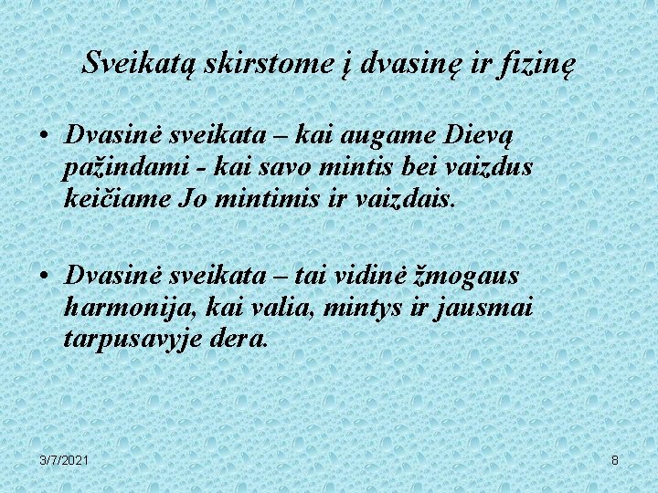 Sveikatą skirstome į dvasinę ir fizinę • Dvasinė sveikata – kai augame Dievą pažindami