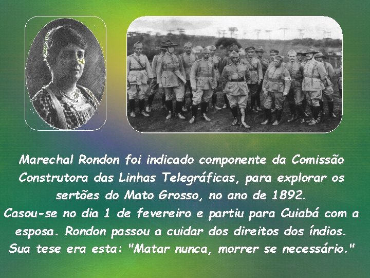 Marechal Rondon foi indicado componente da Comissão Construtora das Linhas Telegráficas, para explorar os