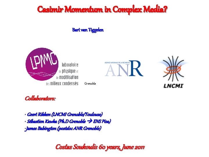 Casimir Momentum in Complex Media? Bart van Tiggelen Grenoble Collaborators: • Geert Rikken (LNCMI