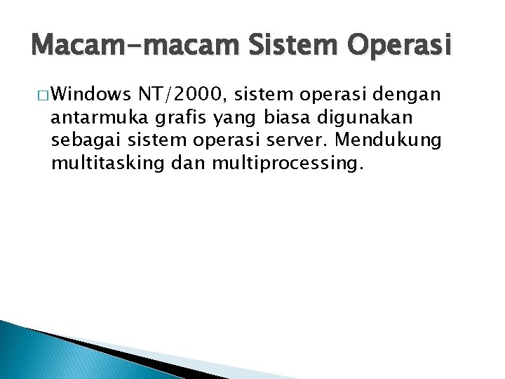 Macam-macam Sistem Operasi � Windows NT/2000, sistem operasi dengan antarmuka grafis yang biasa digunakan