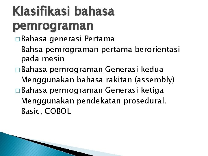 Klasifikasi bahasa pemrograman � Bahasa generasi Pertama Bahsa pemrograman pertama berorientasi pada mesin �