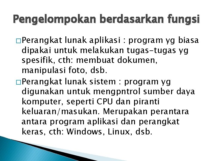 Pengelompokan berdasarkan fungsi � Perangkat lunak aplikasi : program yg biasa dipakai untuk melakukan