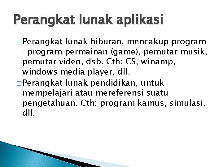 Perangkat lunak aplikasi � Perangkat lunak hiburan, mencakup program -program permainan (game), pemutar musik,