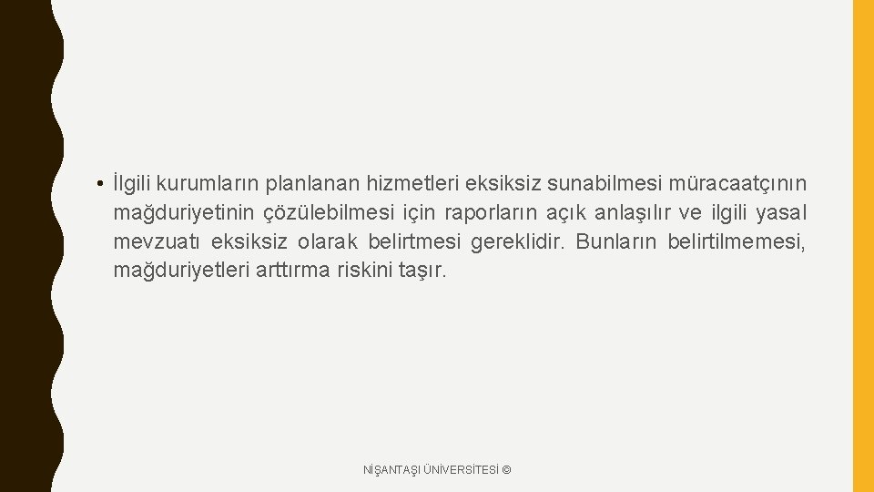  • İlgili kurumların planlanan hizmetleri eksiksiz sunabilmesi müracaatçının mağduriyetinin çözülebilmesi için raporların açık