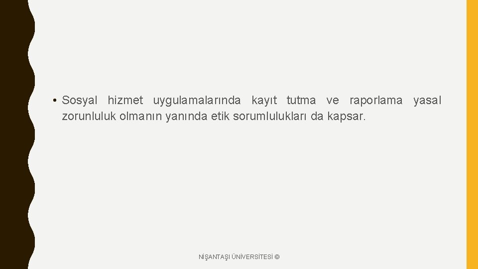  • Sosyal hizmet uygulamalarında kayıt tutma ve raporlama yasal zorunluluk olmanın yanında etik