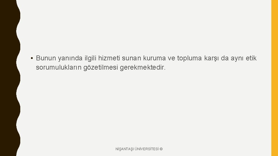  • Bunun yanında ilgili hizmeti sunan kuruma ve topluma karşı da aynı etik