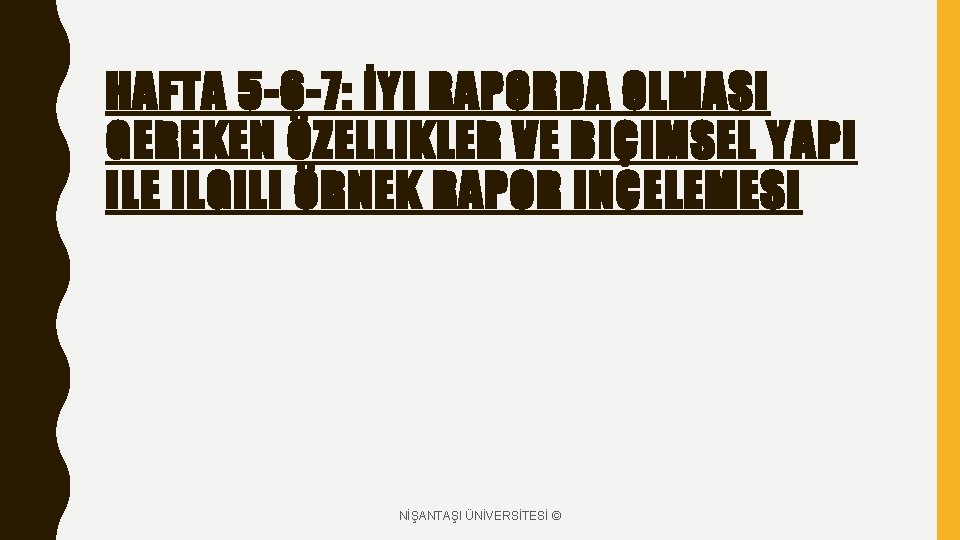 HAFTA 5 -6 -7: İYI RAPORDA OLMASI GEREKEN ÖZELLIKLER VE BIÇIMSEL YAPI ILE ILGILI