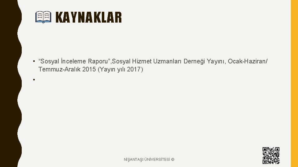 KAYNAKLAR • “Sosyal İnceleme Raporu”, Sosyal Hizmet Uzmanları Derneği Yayını, Ocak-Haziran/ Temmuz-Aralık 2015 (Yayın