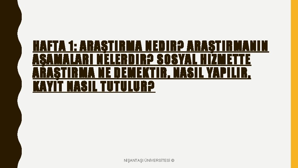 HAFTA 1: ARAŞTIRMA NEDIR? ARAŞTIRMANIN AŞAMALARI NELERDIR? SOSYAL HIZMETTE ARAŞTIRMA NE DEMEKTIR, NASIL YAPILIR,