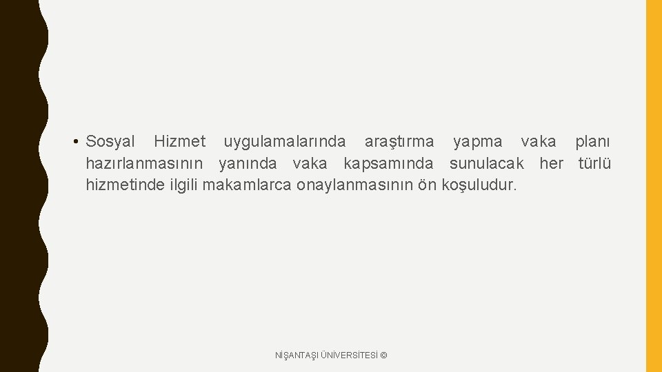  • Sosyal Hizmet uygulamalarında araştırma yapma vaka planı hazırlanmasının yanında vaka kapsamında sunulacak