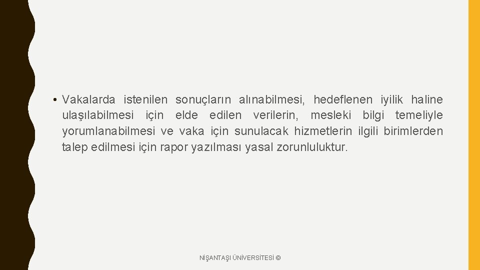  • Vakalarda istenilen sonuçların alınabilmesi, hedeflenen iyilik haline ulaşılabilmesi için elde edilen verilerin,