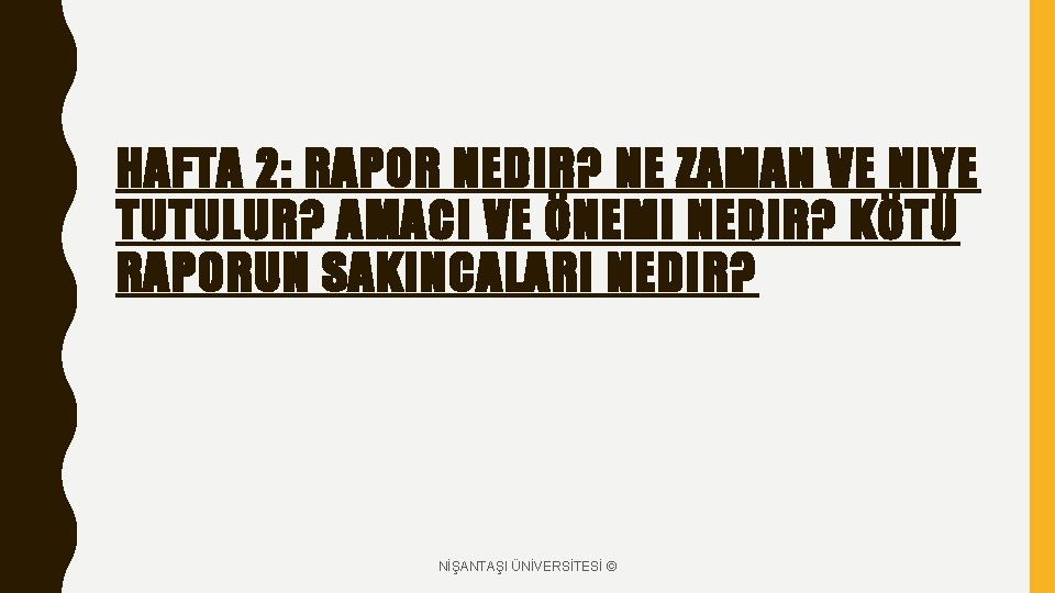 HAFTA 2: RAPOR NEDIR? NE ZAMAN VE NIYE TUTULUR? AMACI VE ÖNEMI NEDIR? KÖTÜ